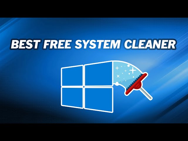 Best Free PC System Cleaner: Clean Up System Easily
