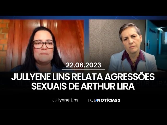 [ALERTA DE CONTEÚDO SENSÍVEL] Jullyene Lins relata agressões sexuais cometidas por Arthur Lira