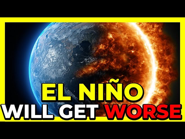 WHY EXPERTS SAYS EL NIÑO WILL GET WORSE THROUGHOUT 2023 - 2024