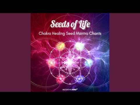 Seeds of Life (Chakra Healing Seed Mantra Chants)