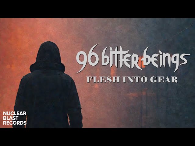 96 BITTER BEINGS - Flesh into Gear (OFFICIAL VISUALIZER)