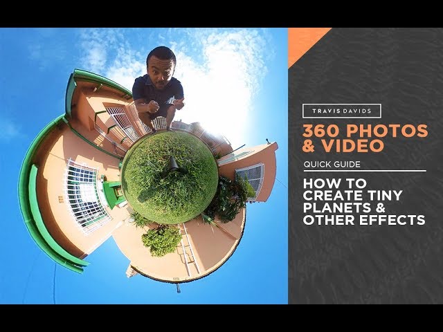 360 Photos And Video - How To Create Tiny Planets And Other Effects