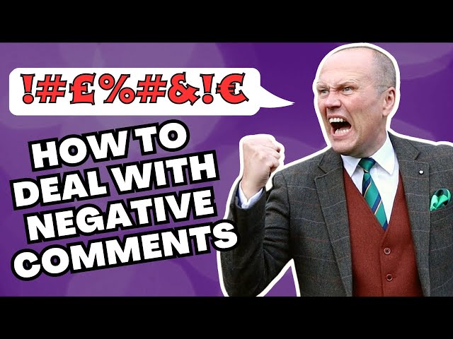 HOW TO DEAL WITH NEGATIVE COMMENTS (WITHOUT VIOLENCE)