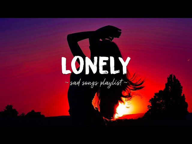 Lonely ♫ Sad songs playlist for broken hearts ~ Depressing Songs 2024 That Will Make You Cry