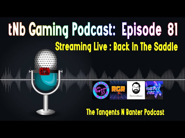 The tNb Gaming Podcast #81 : Back In The Saddle