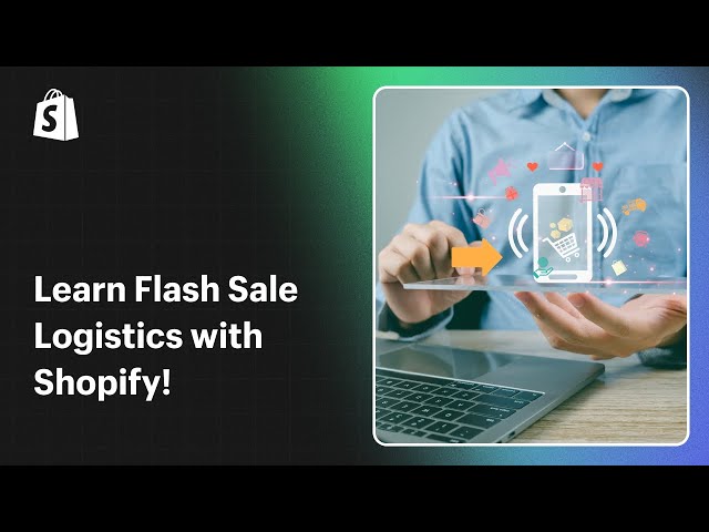 Learn Flash Sale Logistics with Shopify!