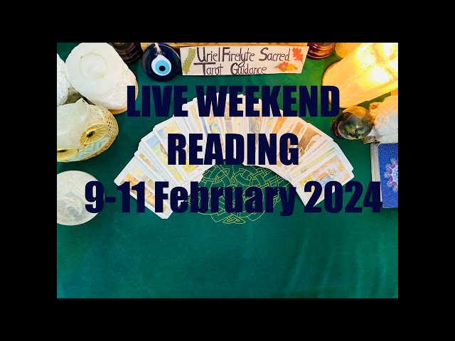 LIVE WEEKEND READING 9-11 Feb 2024 “THIS IS WHATS HAPPENING!!!”