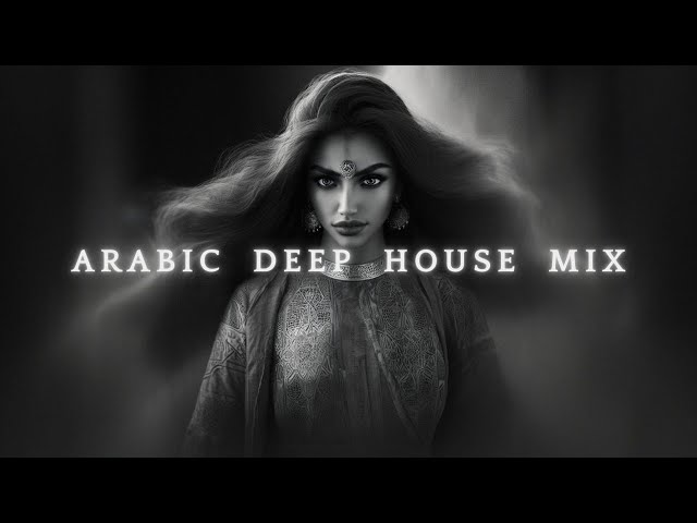 Arabic Deep House | House Music, Trap Beats, EDM, Mix