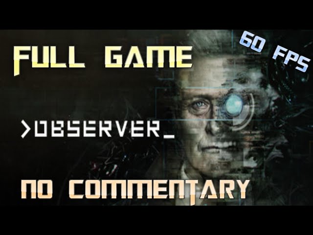 Observer | Full Game Walkthrough | No Commentary