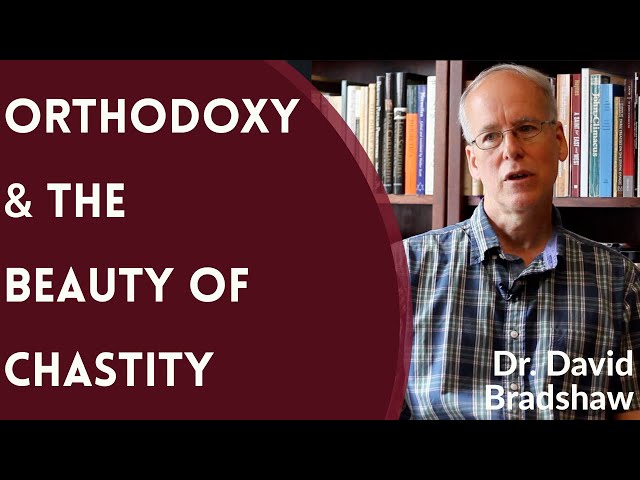 Orthodox Christianity & the Beauty of Chastity - Dr. David Bradshaw