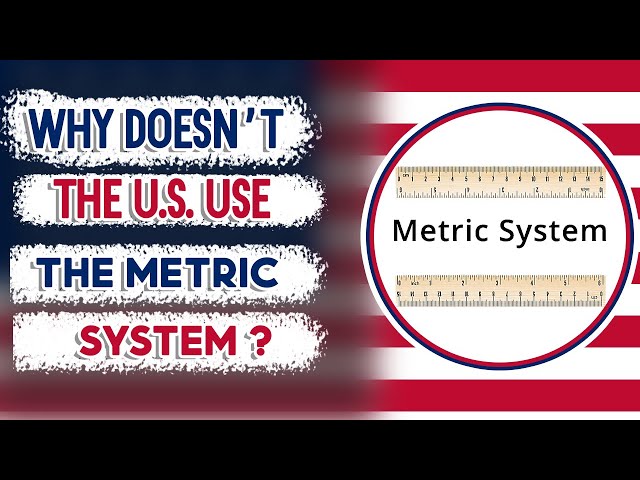 Why doesn’t the United States use the Metric System?