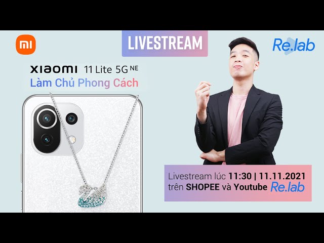 Livestream Xiaomi 11 Lite 5G NE | Làm Chủ Phong Cách