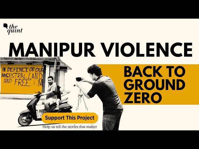 One Year of Manipur Violence: Support Our Coverage From the Ground | The Quint