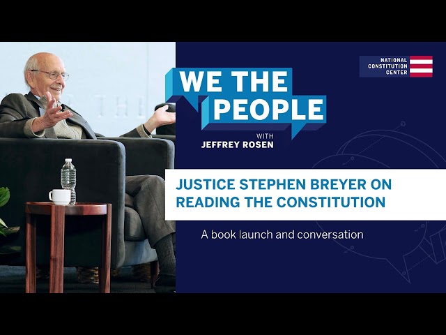 Podcast | Justice Stephen Breyer on Reading the Constitution