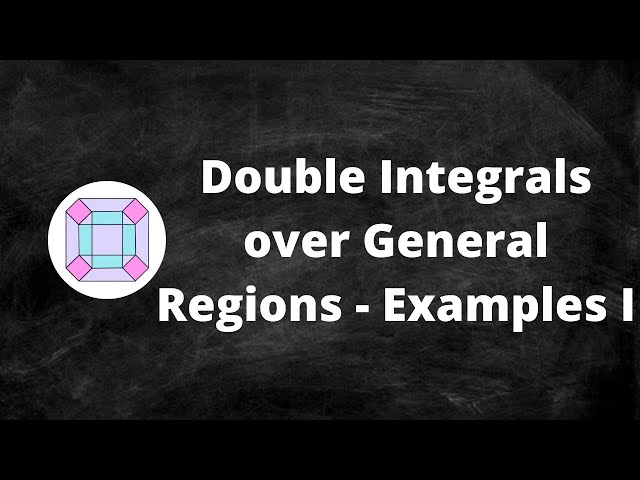 Double Integrals over General Regions - Examples I
