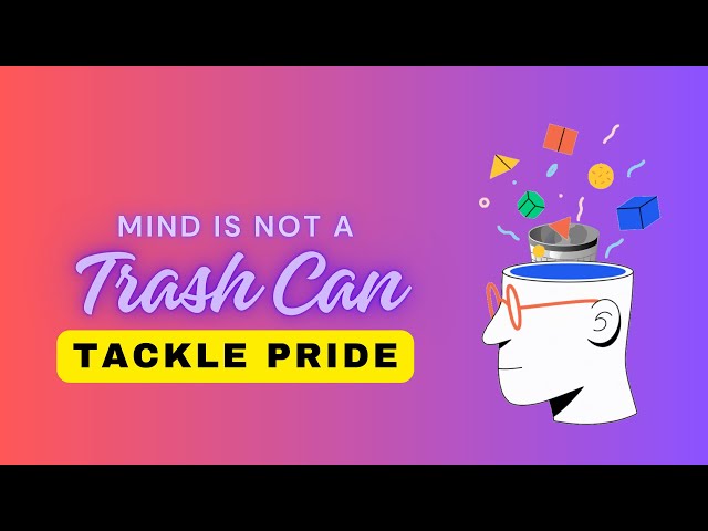 Tackle Pride | Mind is not trash can | Affirmations