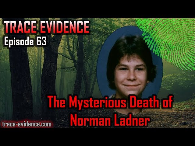 Trace Evidence - 063 - The Mysterious Death of Norman Ladner