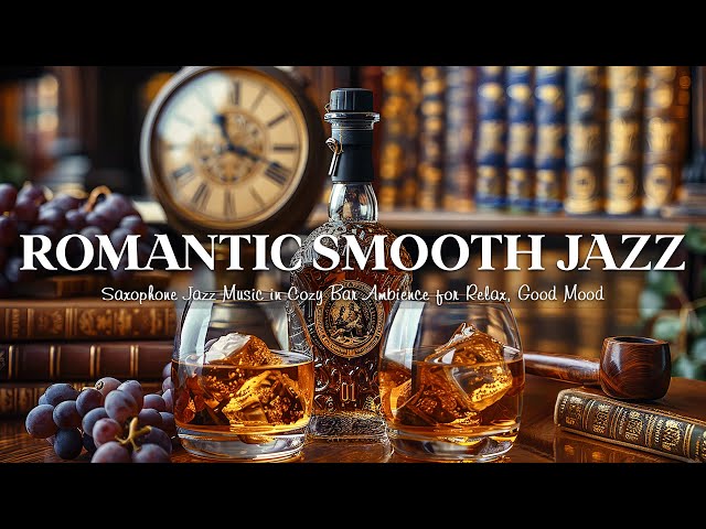 Romantic Smooth Jazz 🎷 Relaxing Saxophone Jazz Instrumental Music in Cozy Bar Ambience for Good Mood