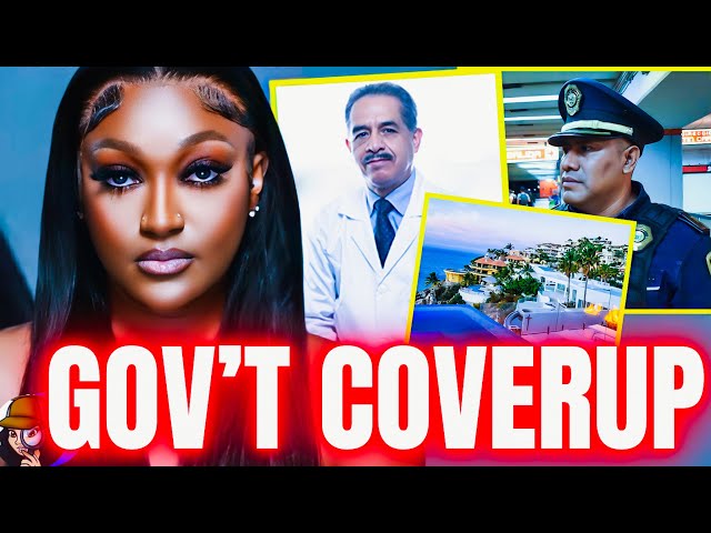BREAKING:Mexican Dr’s & Gov’t Officials UNDER INVESTIGATION For COVERUP In Shanquella Robinson Case