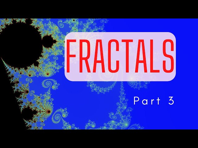 Fractals, Part 3