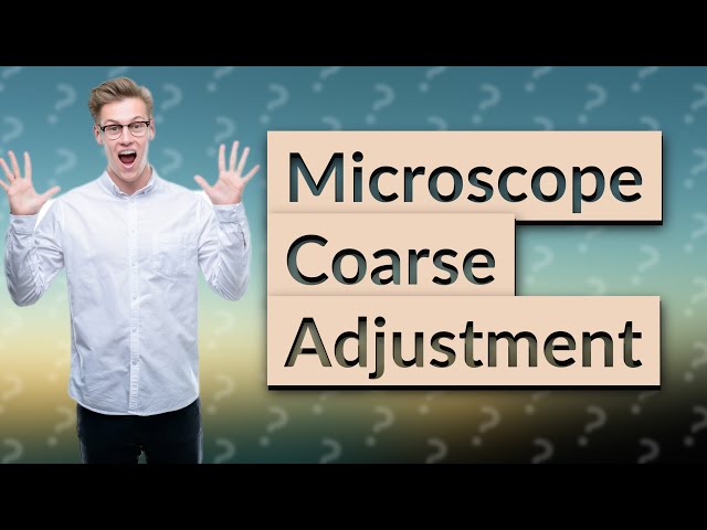 What is the function of coarse adjustment in microscope?