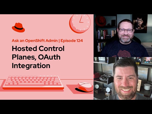 Ask an OpenShift Admin | Ep 124 | Hosted Control Planes, OAuth Integration