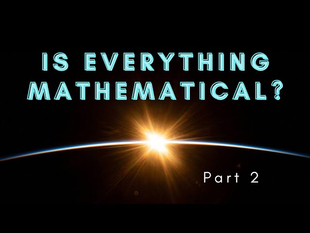 Is everything mathematical? Part 2