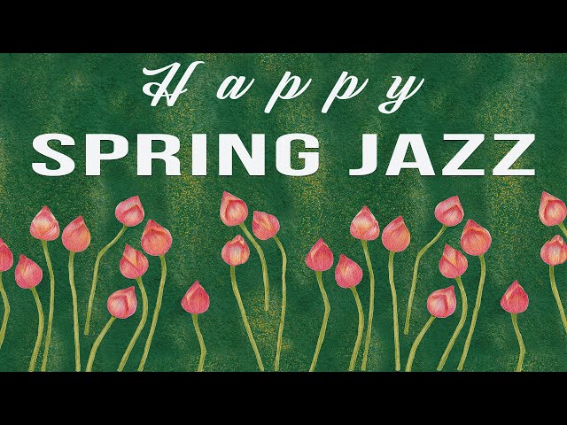 Happy Spring Jazz | Positive Melodies | Lounge Music