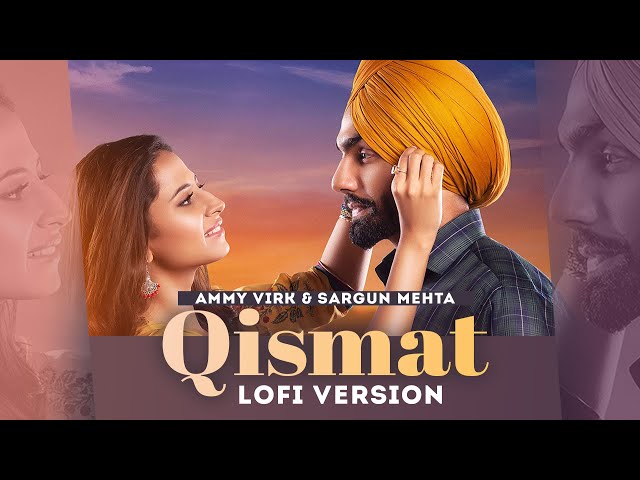 Qismat (Lofi Mix) | Ammy Virk | Sargun Mehta | Jaani | B Praak | Latest Punjabi Songs 2022