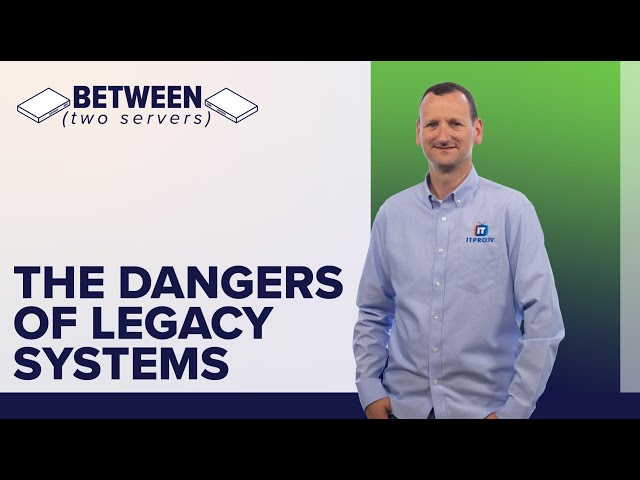 The Dangers of Legacy Systems | Between Two Servers