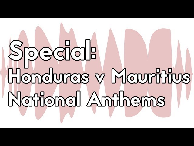 Special: Honduras v Mauritius national anthems - The Unmade Podcast