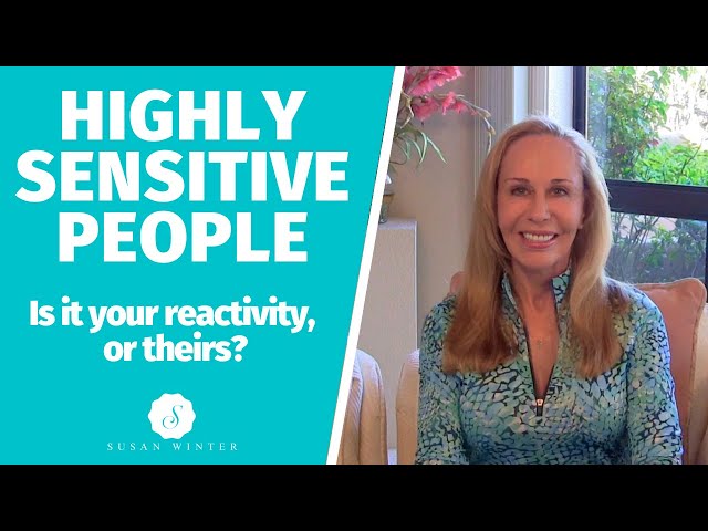 Highly Sensitive People: Is it your reactivity, or theirs? @SusanWinter