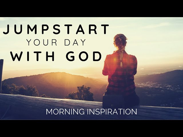 JUMPSTART YOUR DAY WITH GOD | 5 Minutes To Start Your Day - Morning Inspiration to Motivate Your Day