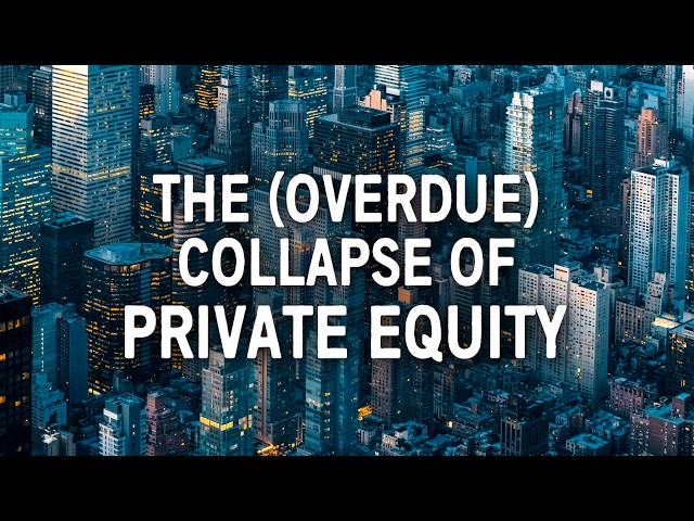 The Spectacular Rise (and Imminent Collapse) of Private Equity