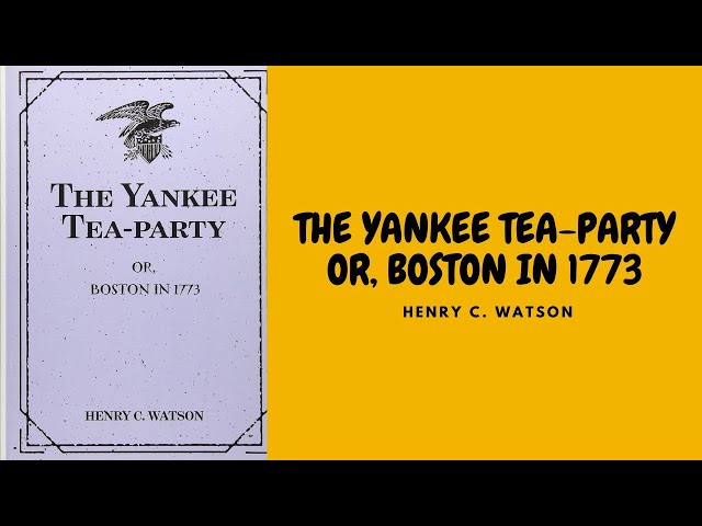 THE YANKEE TEA-PARTY OR BOSTON IN 1773 BYHENRY C. WATSON FULL AUDIOBOOK