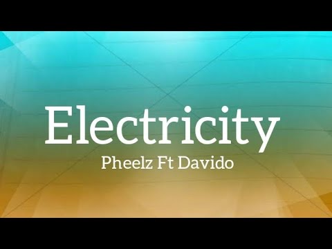 Pheelz - Electricity Ft Davido (Lyrics)