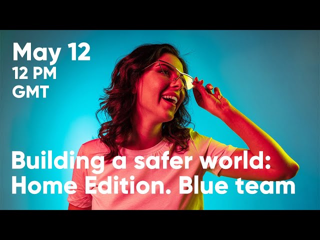 Building a safer world: Home Edition. Blue team