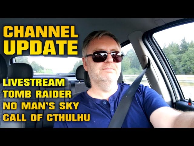 Channel Update | Livestream - Tomb Raider - No Man's Sky - Call of Cthulhu
