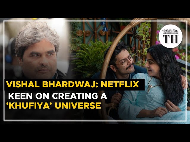 Vishal Bhardwaj | Netflix keen on creating a 'Khufiya' universe | The Hindu Cinema