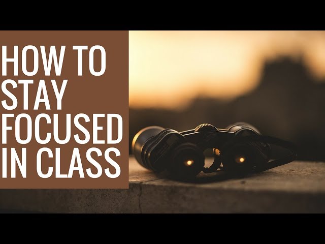 How to stay focused in class