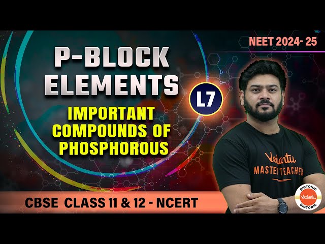 P-Block Elements | Important Compounds of Phosphorous | Class 11 and 12 Chemistry | NEET 2024 - 2025