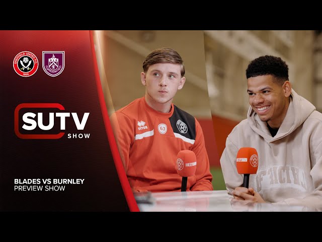 SUTV Preview Show | Sheffield Utd vs Burnley | Will Osula and Sydie Peck | Talk Club Special