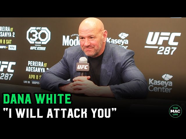 Dana White on media stirring trouble: “I will f****g attack you if you do that’