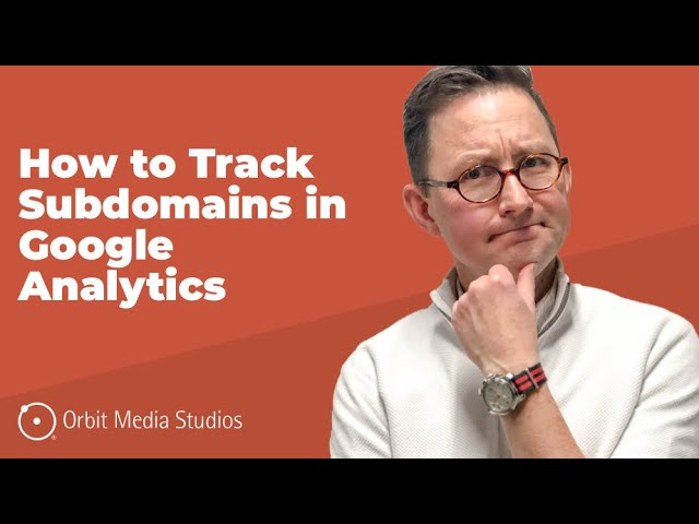 How to Set Up Subdomain Tracking in Google Analytics