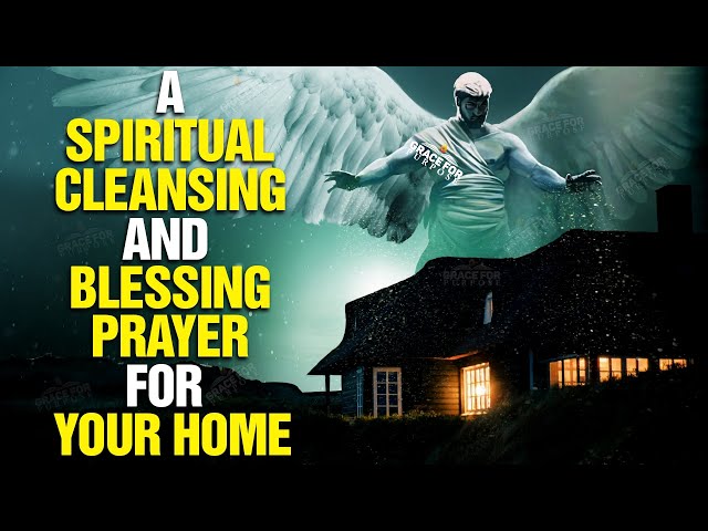 LISTEN TO THIS Powerful Prayer To Bless And Cleanse Your Home!