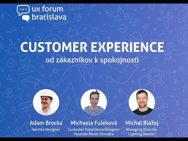 UX Forum - Customer Experience: od zákazníkov k spokojnosti