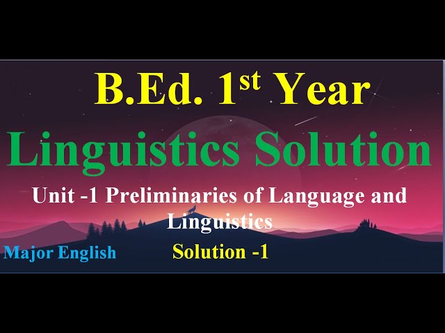 Foundation of Language and Linguistics /Unit -1/ B.Ed.  1st Year  Solution -1