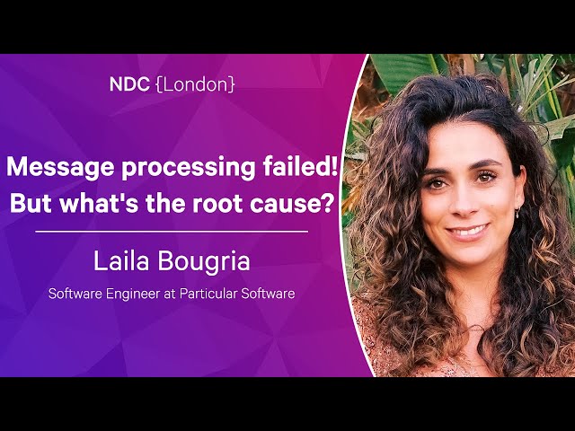 Message processing failed! But what's the root cause? - Laila Bougria - NDC London 2023