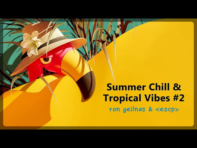 Summer Chill & Tropical Vibes 2023 - Mix 02 🌴